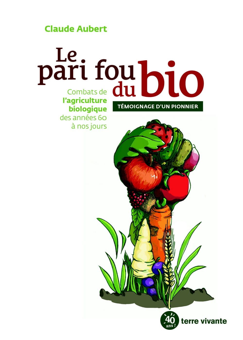 Dans Le pari fou du bio, Claude Aubert, un des pionniers de l’agriculture bio, délivre une présentation documentée de l’évolution de l’agriculture bio en France