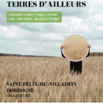 Du 1er au 4 juillet, l’association Alizarine films, arts & events et la commune de St Félix de Villadeix en Dordogne, organisent  la première édition du Festival Terres d'ici Terres d'ailleurs, autour des mondes paysans.